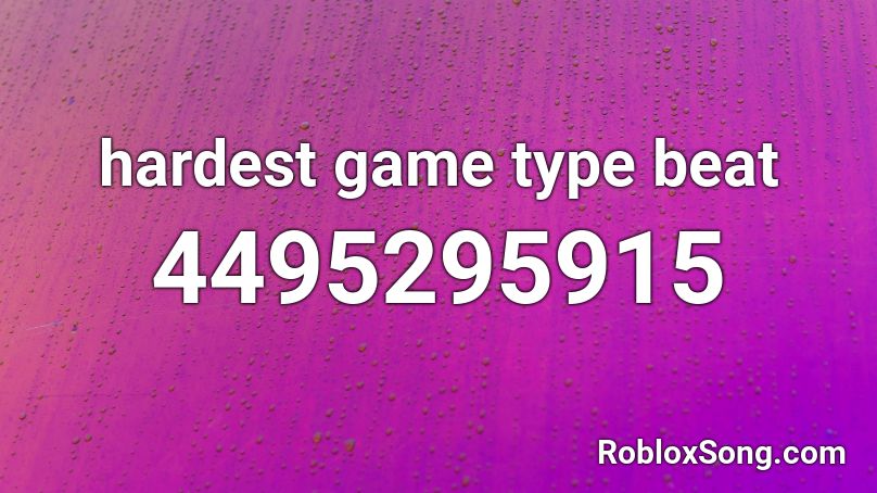 hardest game type beat Roblox ID