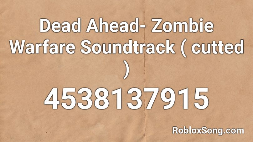 Dead Ahead- Zombie Warfare Soundtrack ( cutted ) Roblox ID