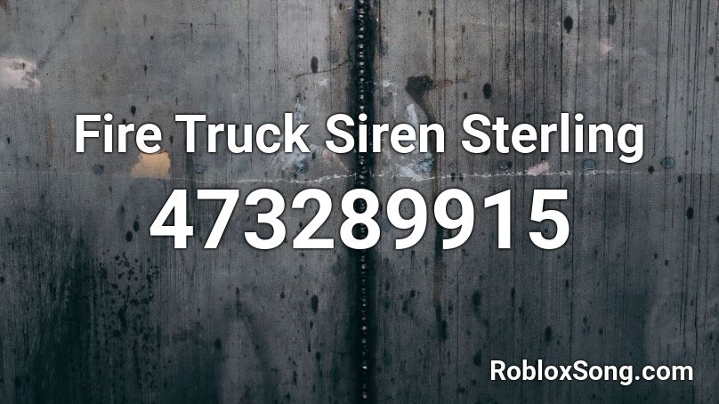 Fire Truck Siren Sterling Roblox Id Roblox Music Codes - fire truck siren roblox