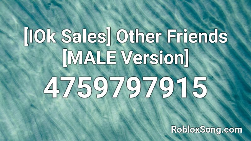 [IOk Sales] Other Friends [MALE Version] Roblox ID