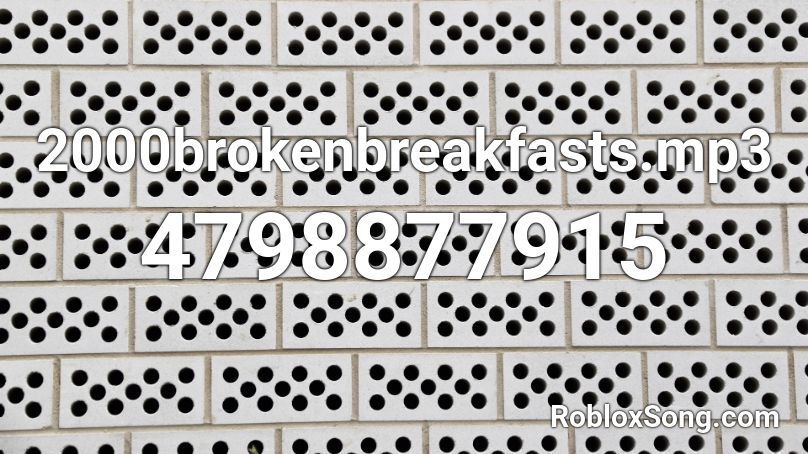 2000brokenbreakfasts.mp3 Roblox ID