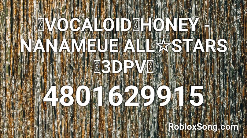 【VOCALOID】HONEY - NANAMEUE ALL☆STARS【3DPV】 Roblox ID