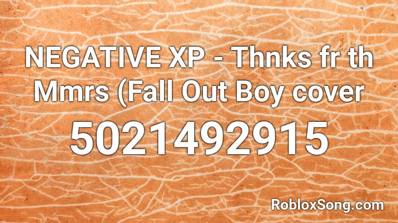 NEGATIVE XP - Thnks fr th Mmrs (Fall Out Boy cover Roblox ID