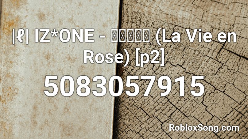 |ℓ| IZ*ONE - 라비앙로즈 (La Vie en Rose) [p2] Roblox ID