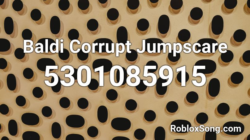 Baldi Corrupt Jumpscare Roblox Id Roblox Music Codes - baldi roblox id