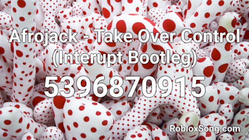 Afrojack - Take Over Control (Interupt Bootleg) Roblox ID