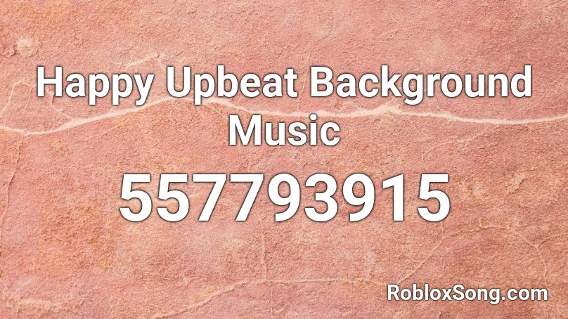 Happy Upbeat Background Music Roblox ID