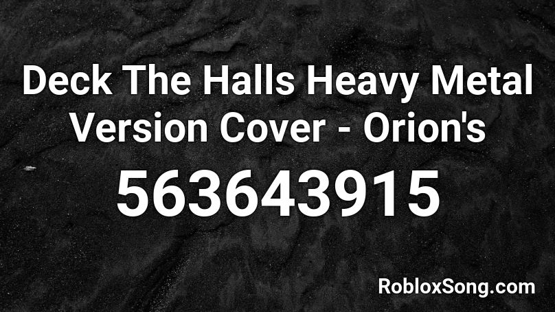 Deck The Halls Heavy Metal Version Cover - Orion's Roblox ID