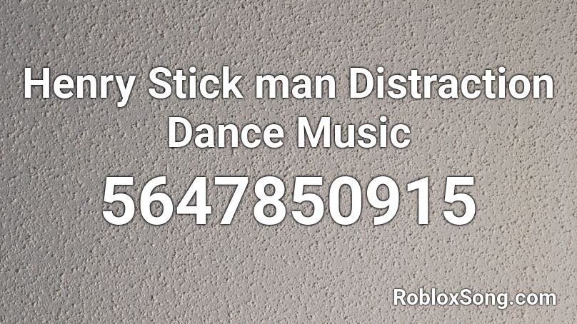 Henry Stick man Distraction Dance Music Roblox ID