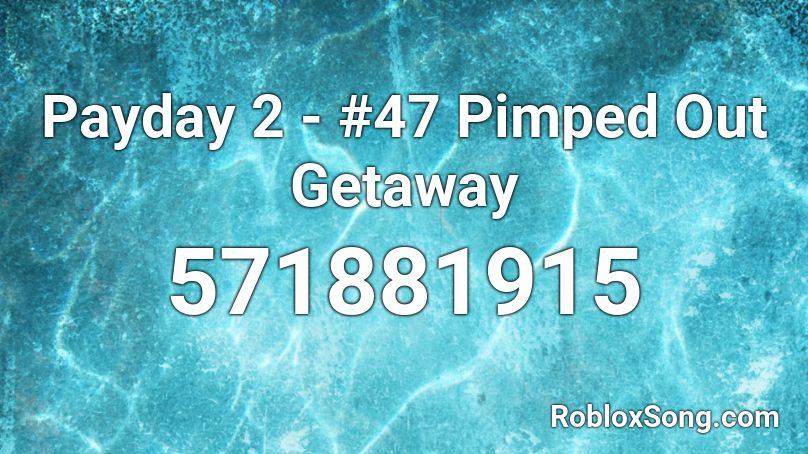 Payday 2 - #47 Pimped Out Getaway Roblox ID