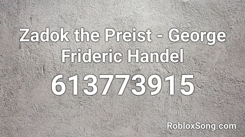 Zadok the Preist - George Frideric Handel Roblox ID