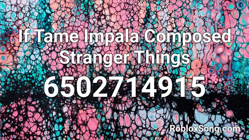 If Tame Impala Composed Stranger Things Roblox ID