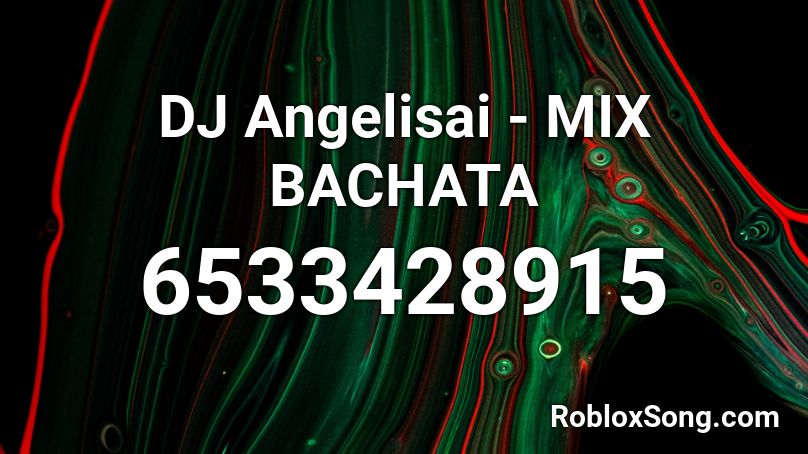 DJ  Angelisai - MIX BACHATA Roblox ID
