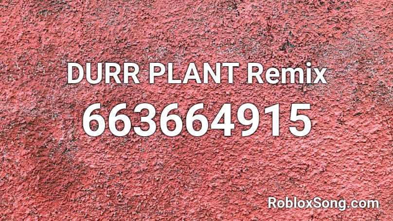DURR PLANT Remix Roblox ID