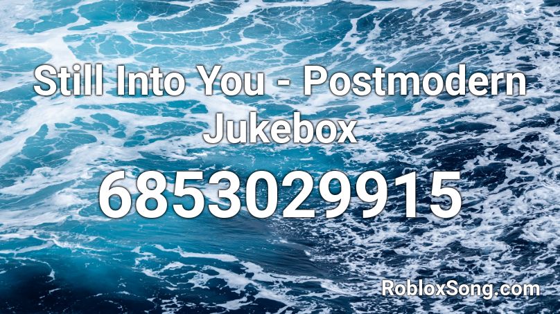 Still Into You - Postmodern Jukebox Roblox ID