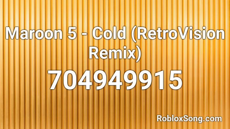 Maroon 5 Cold Retrovision Remix Roblox Id Roblox Music Codes - roblox song id for meowter space