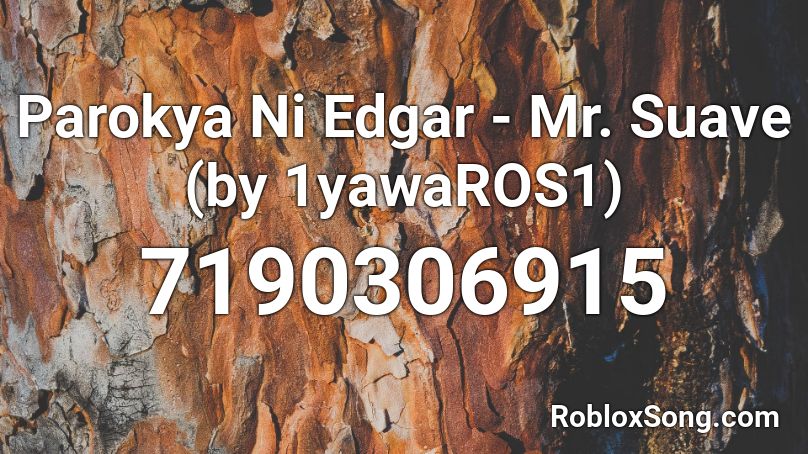 Parokya Ni Edgar - Mr. Suave (by 1yawaROS1) Roblox ID