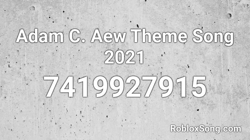 Adam C. Aew Theme Song 2021 Roblox ID