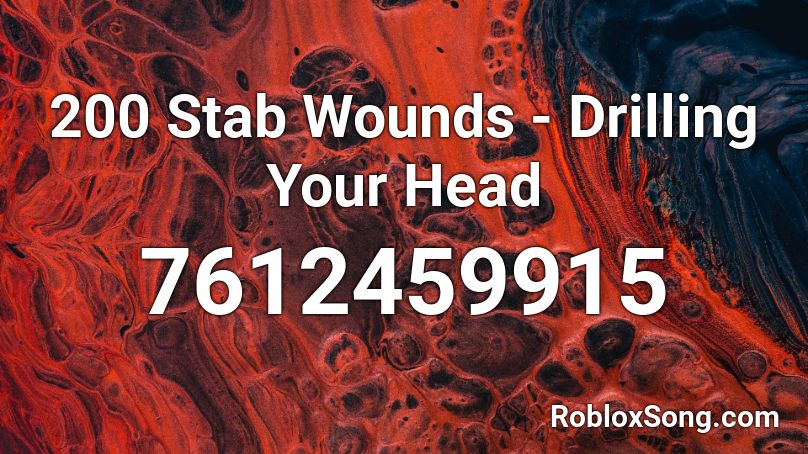 200 Stab Wounds - Drilling Your Head Roblox ID