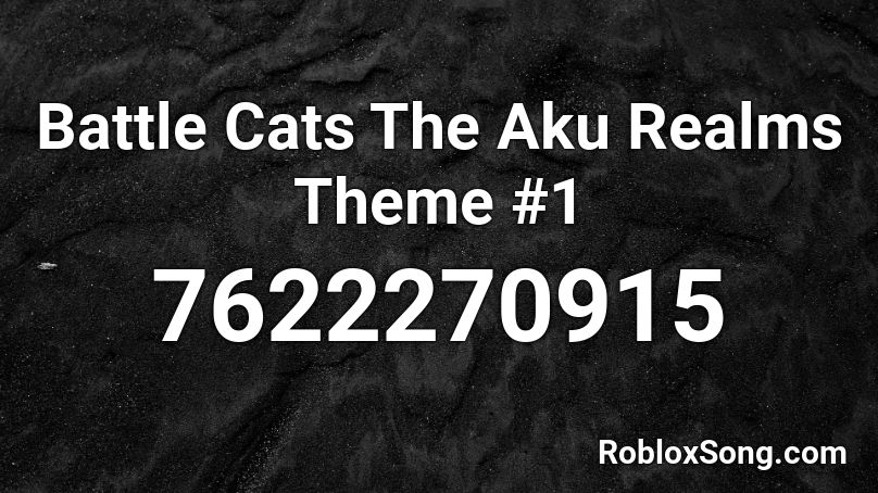Battle Cats The Aku Realms Theme #1 Roblox ID