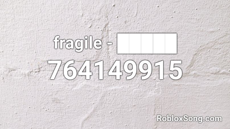 fragile - █████ Roblox ID