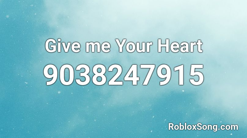 Give me Your Heart Roblox ID