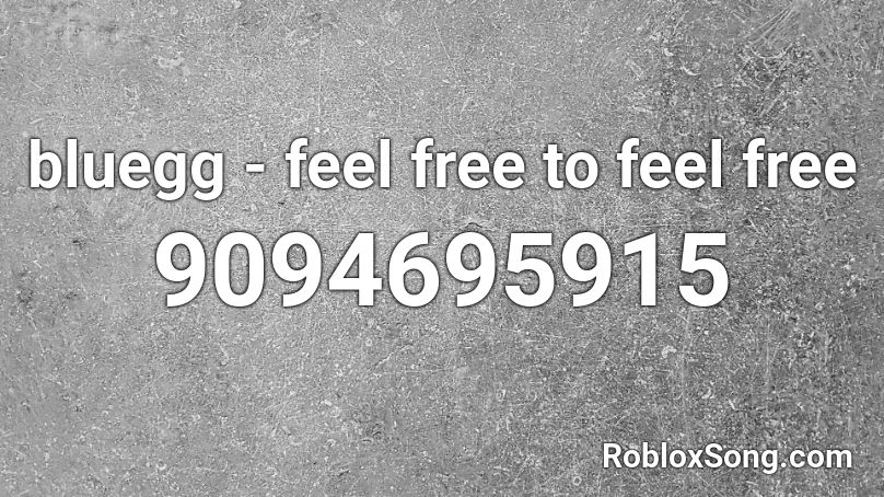 bluegg - feel free to feel free Roblox ID