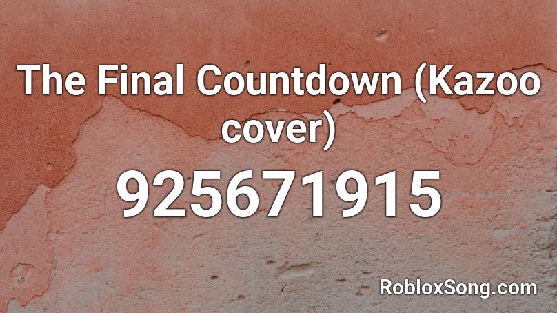 The Final Countdown Kazoo Cover Roblox Id Roblox Music Codes - roblox countdown song id