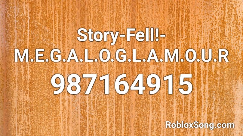 Story-Fell!- M.E.G.A.L.O.G.L.A.M.O.U.R Roblox ID