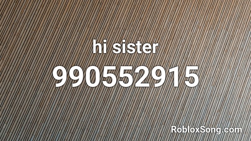 hi sister Roblox ID