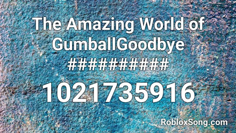 The Amazing World of GumballGoodbye ########## Roblox ID