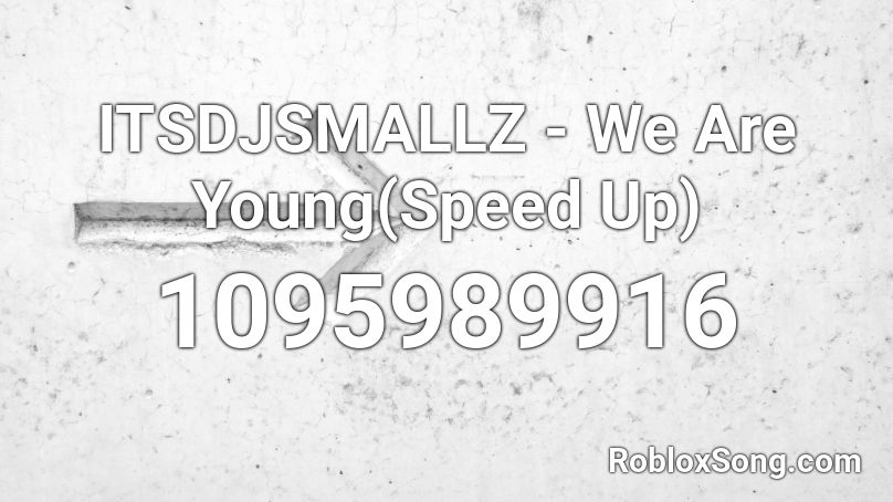 ITSDJSMALLZ - We Are Young(Speed Up) Roblox ID