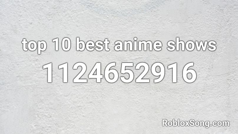top 10 best anime shows Roblox ID