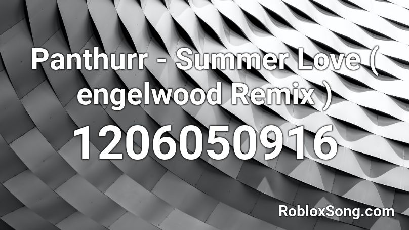 Panthurr - Summer Love ( engelwood Remix ) Roblox ID
