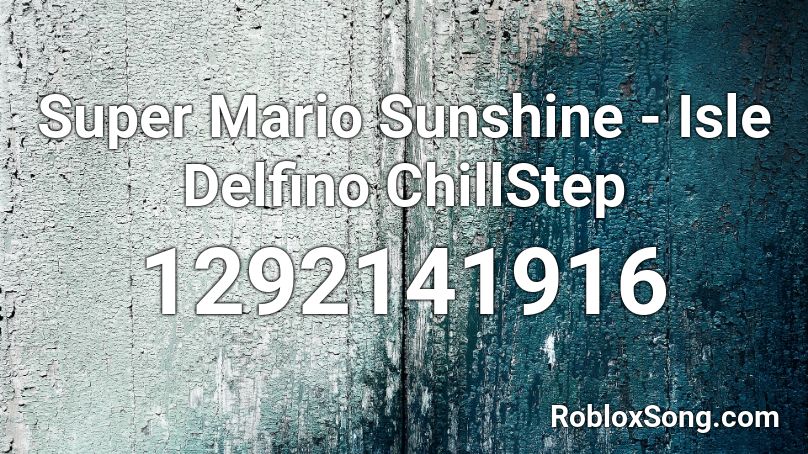 Super Mario Sunshine - Isle Delfino ChillStep Roblox ID