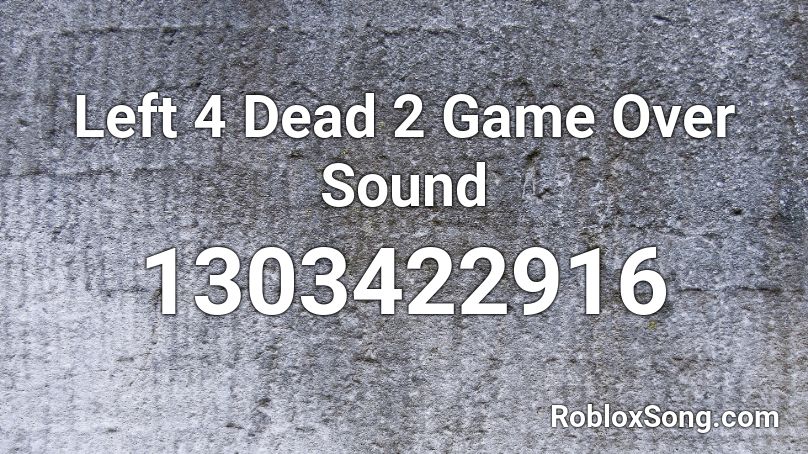 Left 4 Dead 2 Game Over Sound Roblox ID