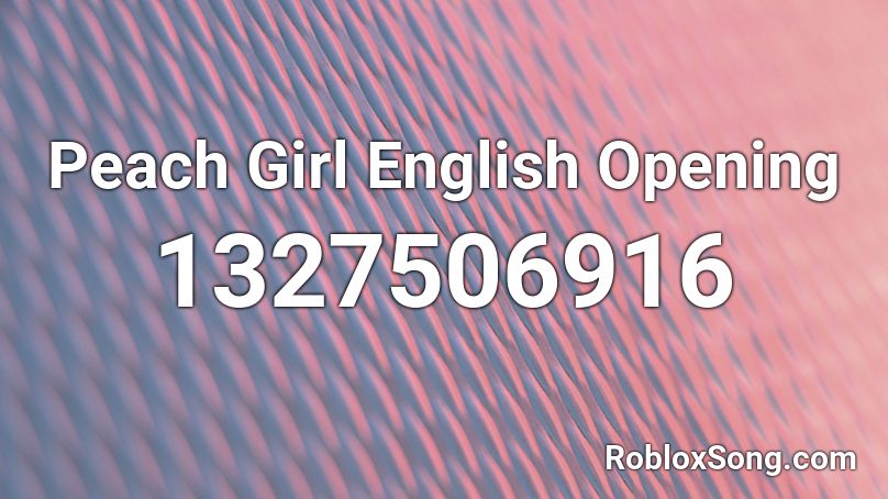 Peach Girl English Opening Roblox Id Roblox Music Codes - knife opener roblox codes