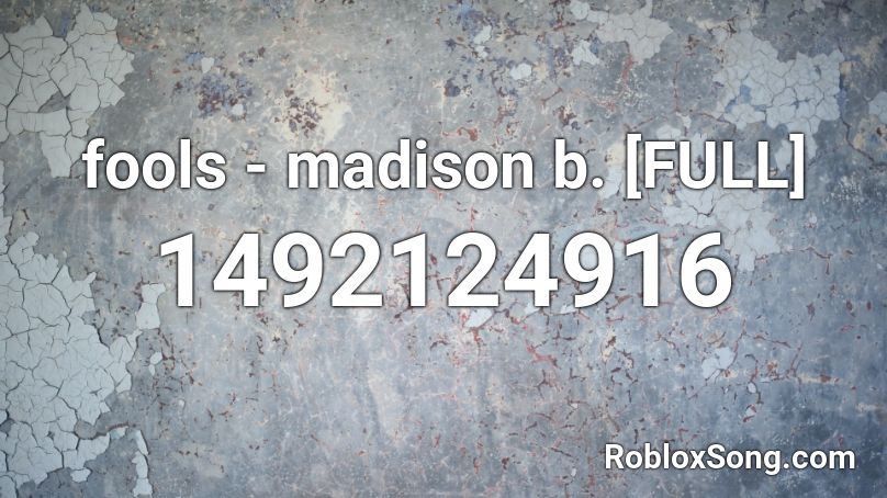 fools - madison b. [FULL] Roblox ID