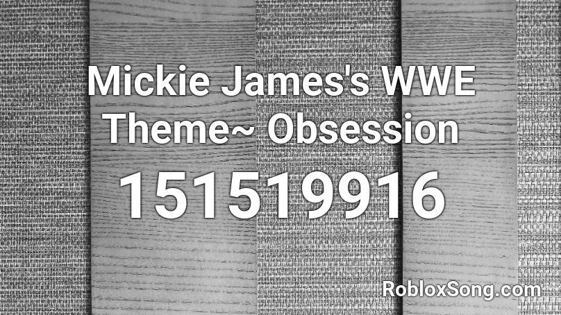 Mickie James's WWE Theme~ Obsession Roblox ID