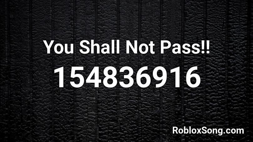 You Shall Not Pass!! Roblox ID