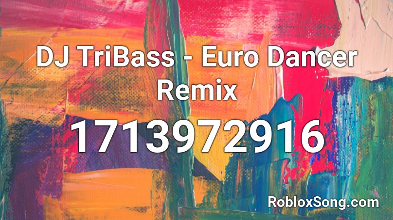 DJ TriBass - Euro Dancer Remix Roblox ID