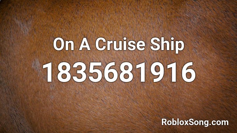 On A Cruise Ship Roblox ID