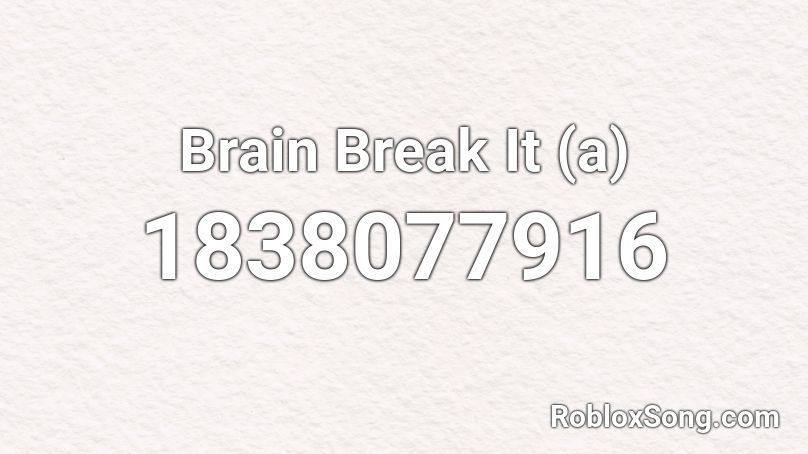 Brain Break It (a) Roblox ID