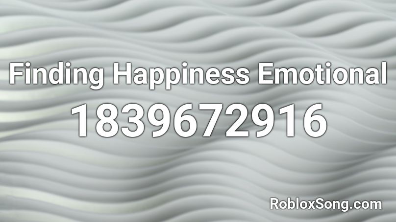 Finding Happiness Emotional Roblox ID