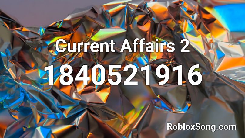 Current Affairs 2 Roblox ID