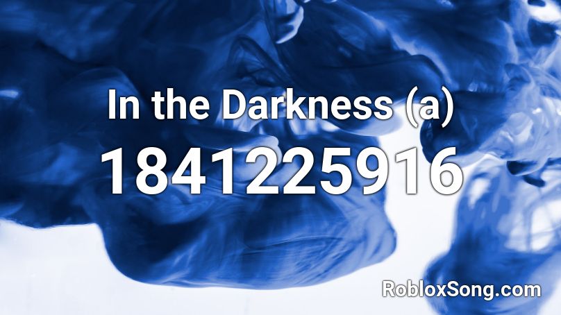 In the Darkness (a) Roblox ID