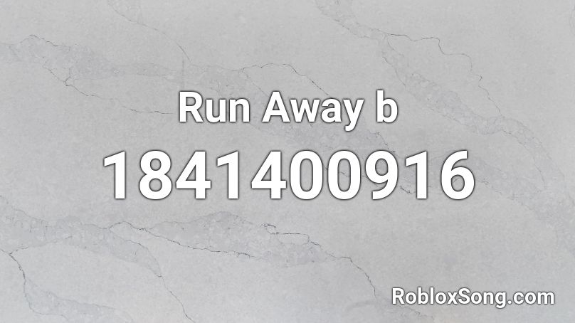 Run Away b Roblox ID