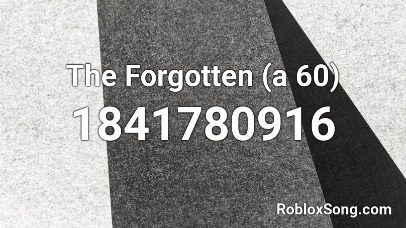 The Forgotten (a 60) Roblox ID