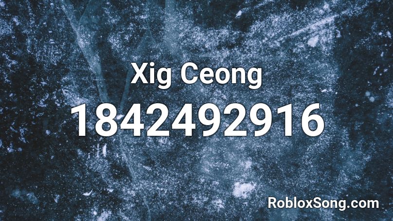 Xig Ceong Roblox ID