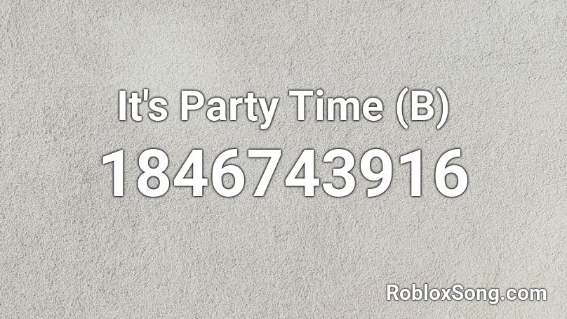 It's Party Time (B) Roblox ID